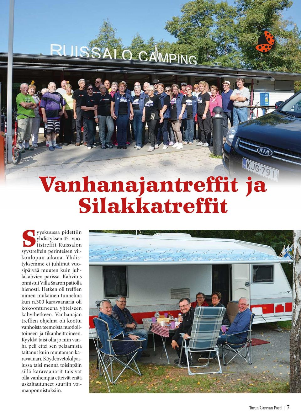 300 karavaanaria oli kokoontuneena yhteiseen kahvihetkeen. Vanhanajan treffien ohjelma oli koottu vanhoista teemoista nuotioiltoineen ja tikanheittoineen.