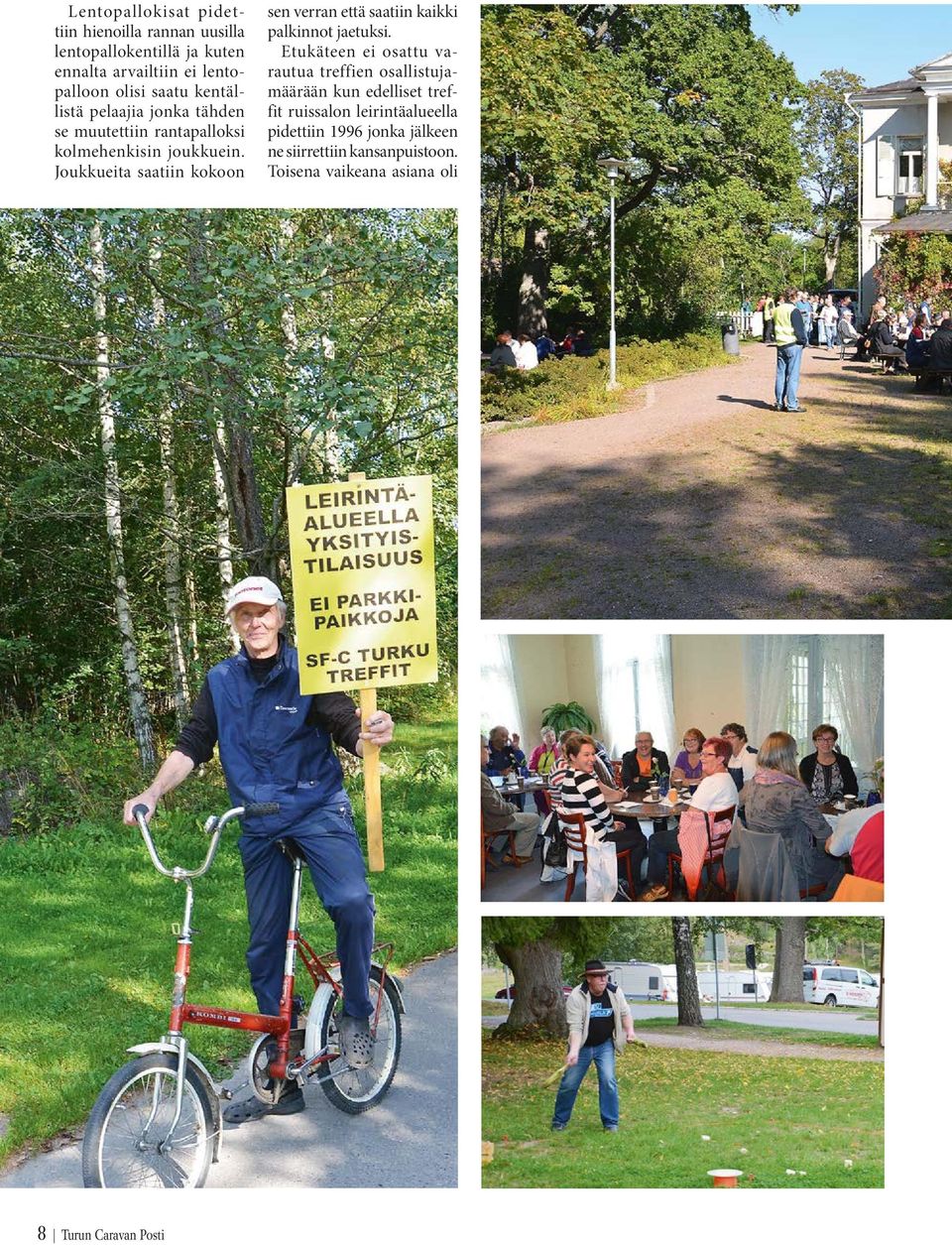 Joukkueita saatiin kokoon sen verran että saatiin kaikki palkinnot jaetuksi.