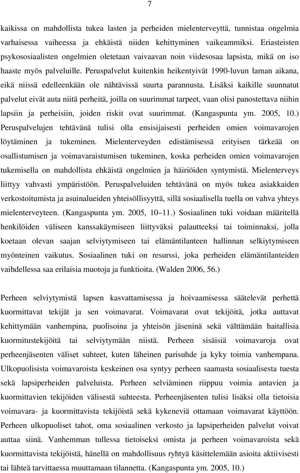 Peruspalvelut kuitenkin heikentyivät 1990-luvun laman aikana, eikä niissä edelleenkään ole nähtävissä suurta parannusta.