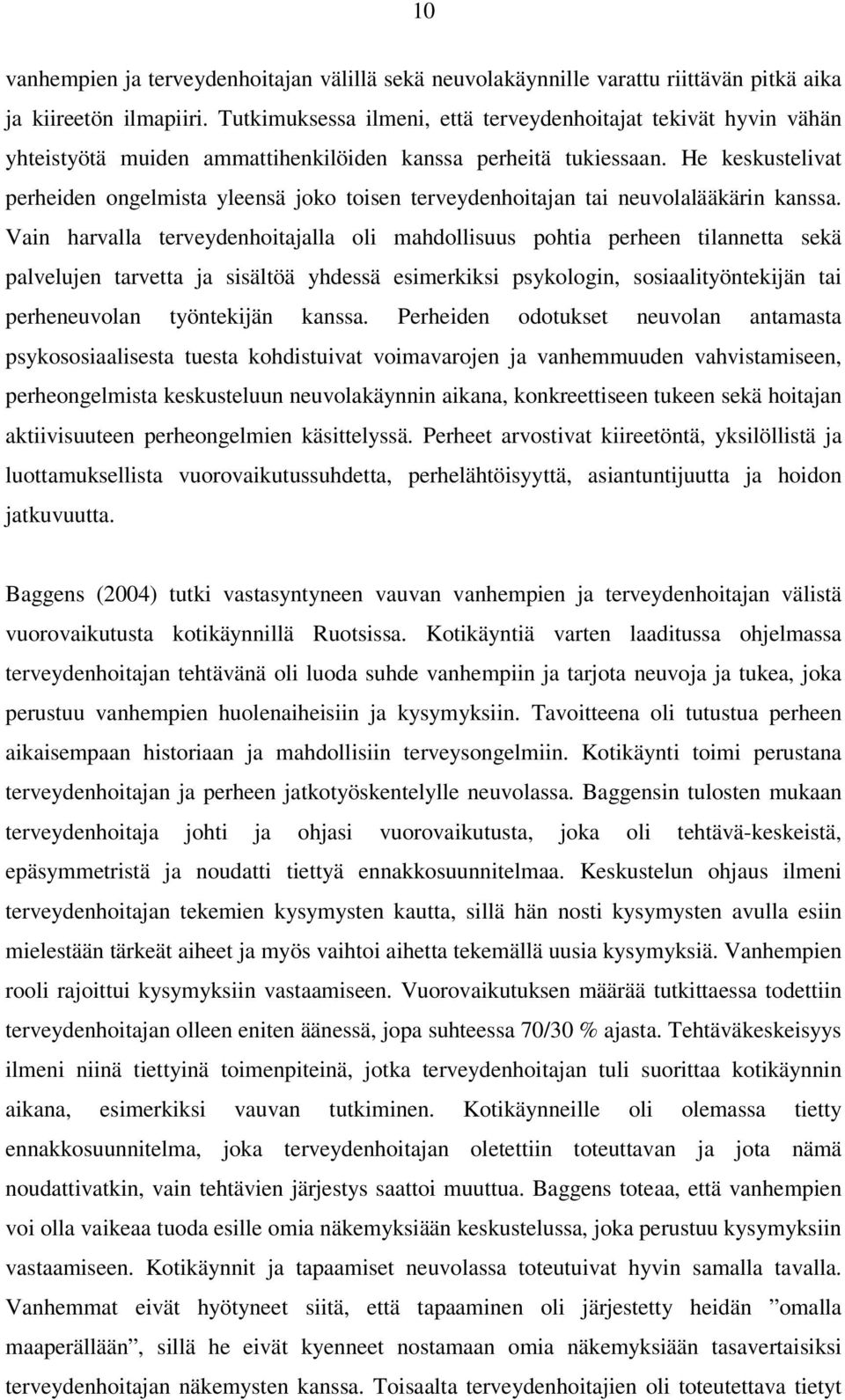 He keskustelivat perheiden ongelmista yleensä joko toisen terveydenhoitajan tai neuvolalääkärin kanssa.