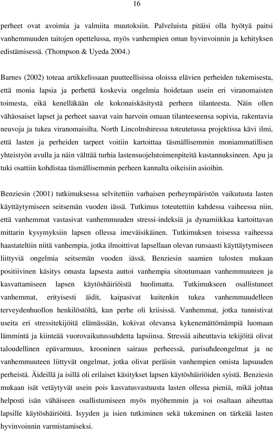 ) Barnes (2002) toteaa artikkelissaan puutteellisissa oloissa elävien perheiden tukemisesta, että monia lapsia ja perhettä koskevia ongelmia hoidetaan usein eri viranomaisten toimesta, eikä