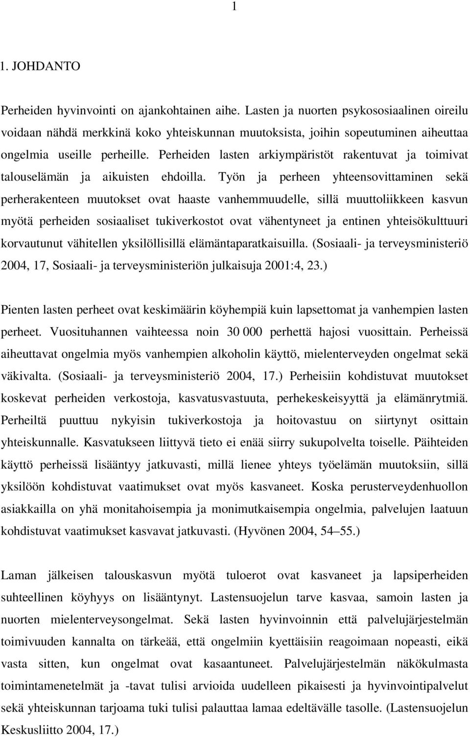 Perheiden lasten arkiympäristöt rakentuvat ja toimivat talouselämän ja aikuisten ehdoilla.