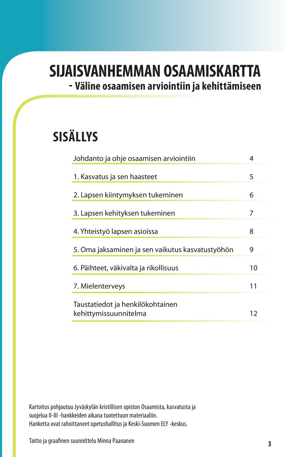 Päihteet, väkivalta ja rikollisuus 0 7.