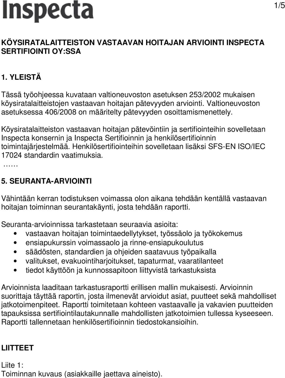 Valtioneuvoston asetuksessa 406/2008 on määritelty pätevyyden osoittamismenettely.