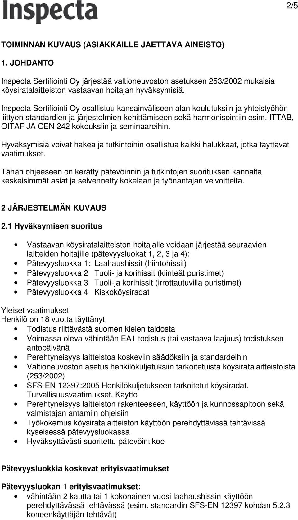 ITTAB, OITAF JA CEN 242 kokouksiin ja seminaareihin. Hyväksymisiä voivat hakea ja tutkintoihin osallistua kaikki halukkaat, jotka täyttävät vaatimukset.