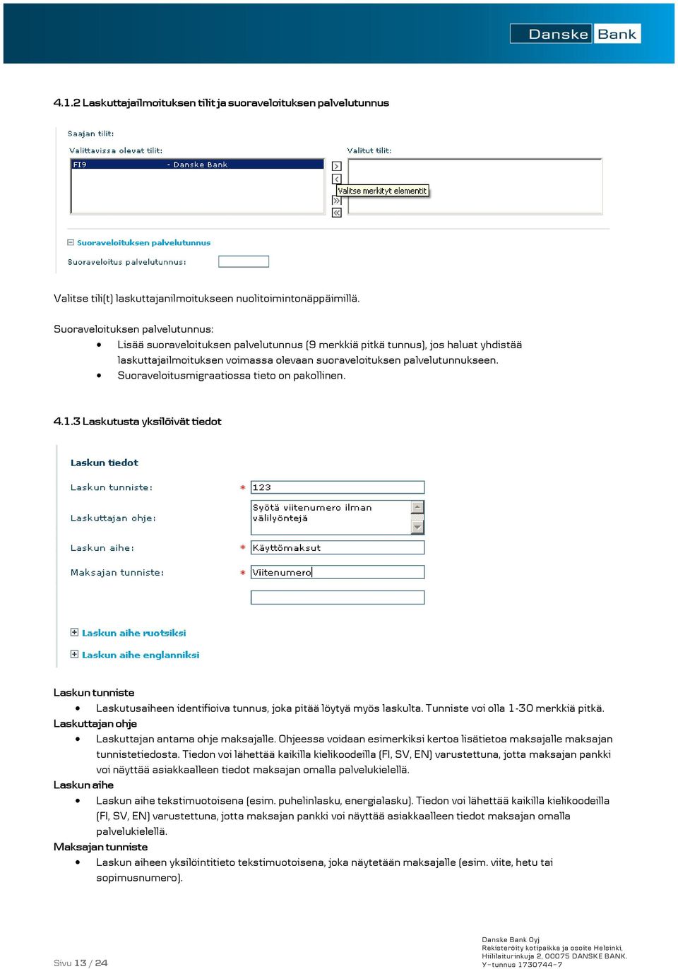 Suoraveloitusmigraatiossa tieto on pakollinen. 4.1.3 Laskutusta yksilöivät tiedot Laskun tunniste Laskutusaiheen identifioiva tunnus, joka pitää löytyä myös laskulta.