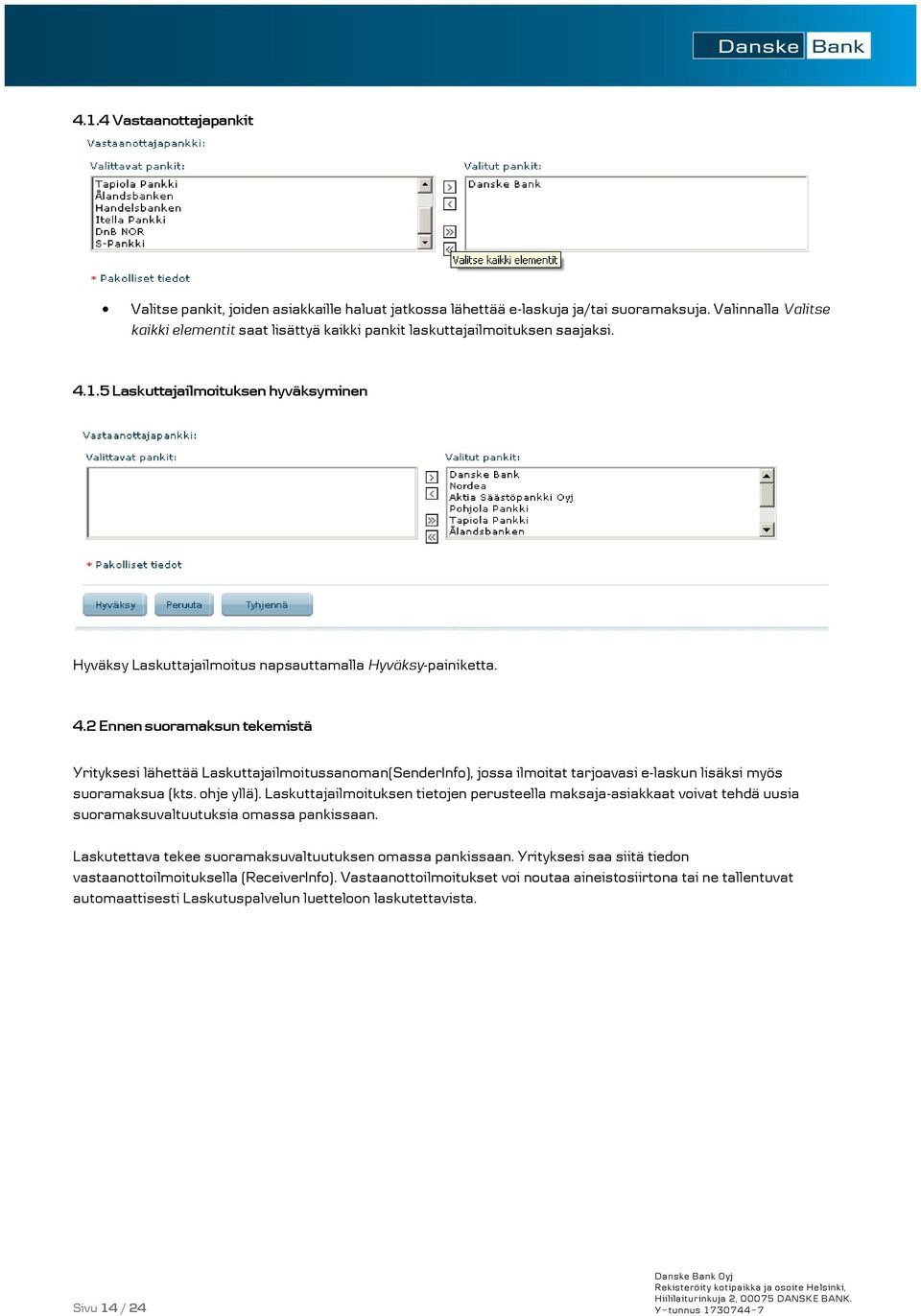 4.2 Ennen suoramaksun tekemistä Yrityksesi lähettää Laskuttajailmoitussanoman(SenderInfo), jossa ilmoitat tarjoavasi e-laskun lisäksi myös suoramaksua (kts. ohje yllä).