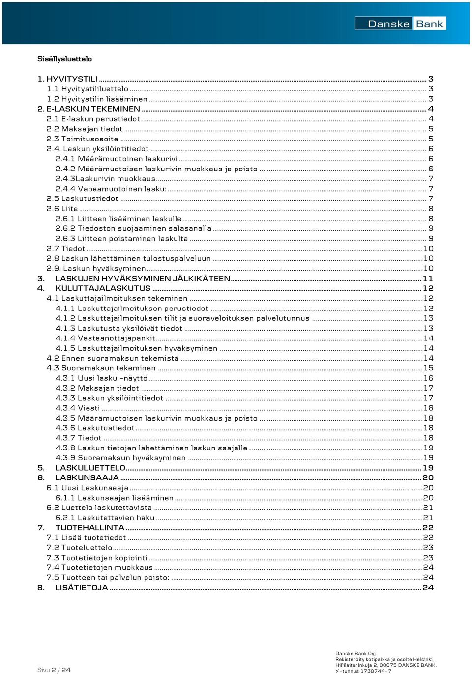 .. 7 2.6 Liite... 8 2.6.1 Liitteen lisääminen laskulle... 8 2.6.2 Tiedoston suojaaminen salasanalla... 9 2.6.3 Liitteen poistaminen laskulta... 9 2.7 Tiedot...10 2.