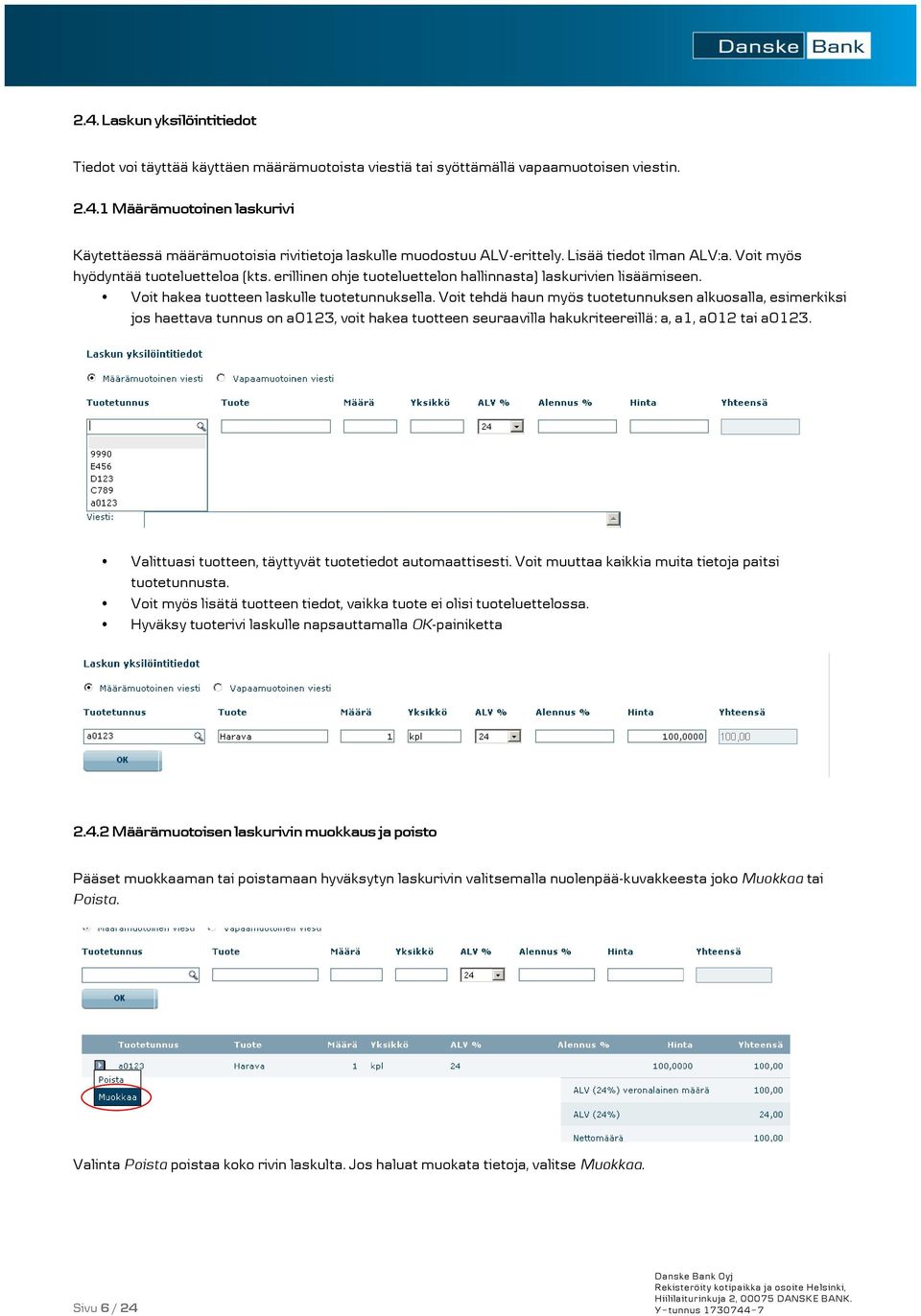 Voit tehdä haun myös tuotetunnuksen alkuosalla, esimerkiksi jos haettava tunnus on a0123, voit hakea tuotteen seuraavilla hakukriteereillä: a, a1, a012 tai a0123.