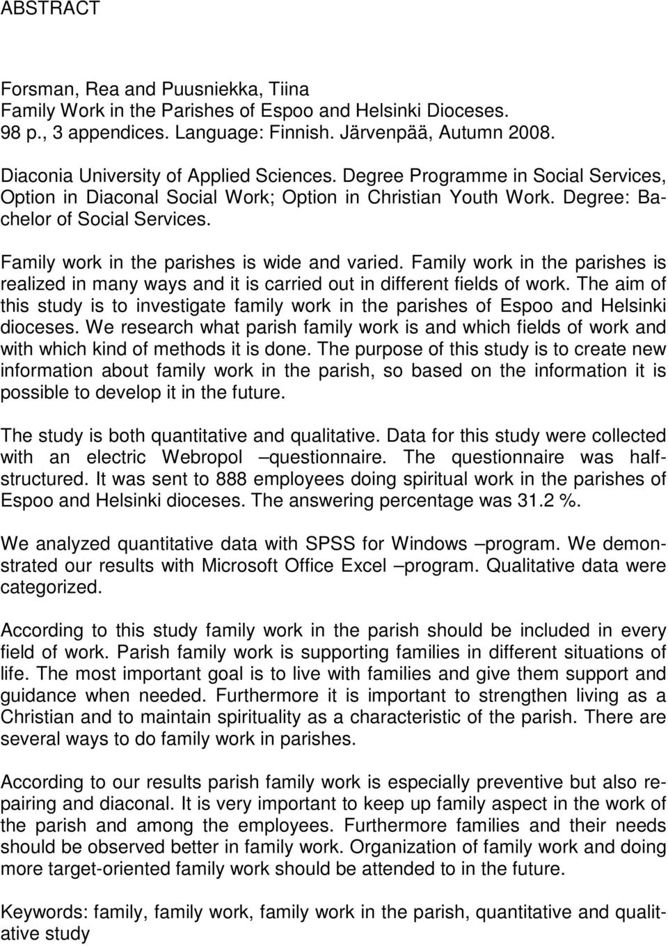 Family work in the parishes is wide and varied. Family work in the parishes is realized in many ways and it is carried out in different fields of work.