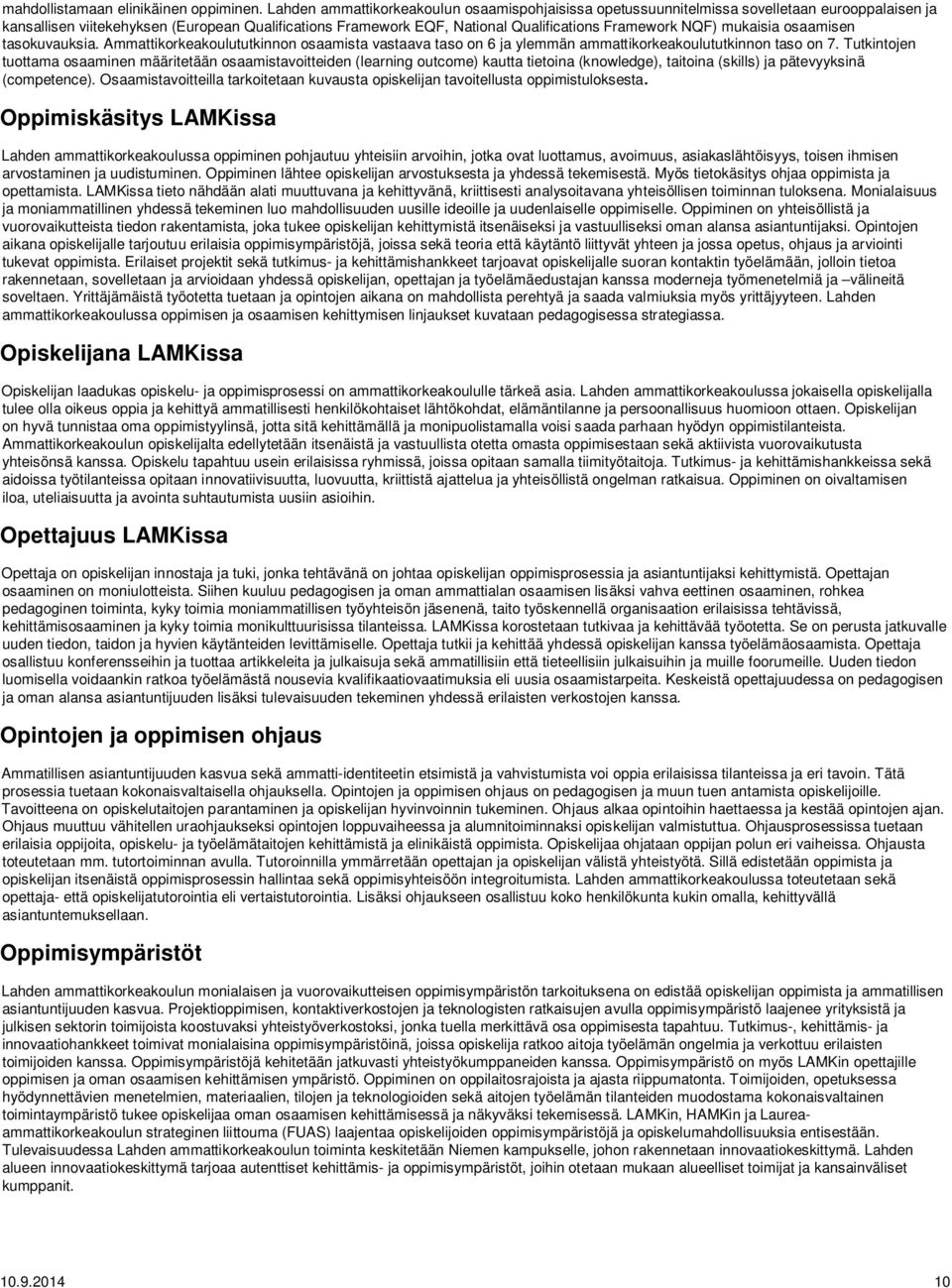 NQF) mukaisia osaamisen tasokuvauksia. Ammattikorkeakoulututkinnon osaamista vastaava taso on 6 ja ylemmän ammattikorkeakoulututkinnon taso on 7.