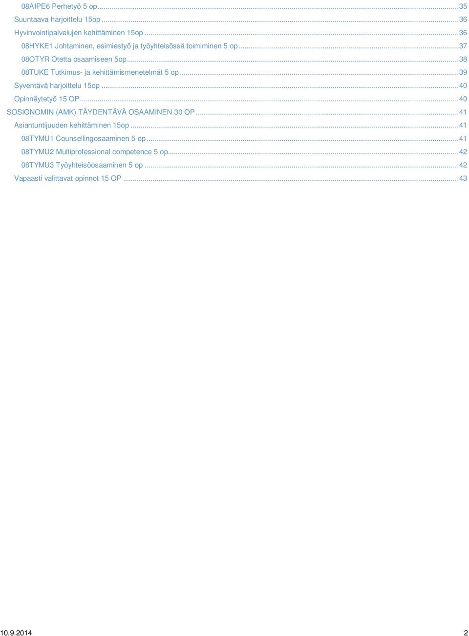 .. 38 08TUKE Tutkimus- ja kehittämismenetelmät 5 op... 39 Syventävä harjoittelu 15op... 40 Opinnäytetyö 15 OP.