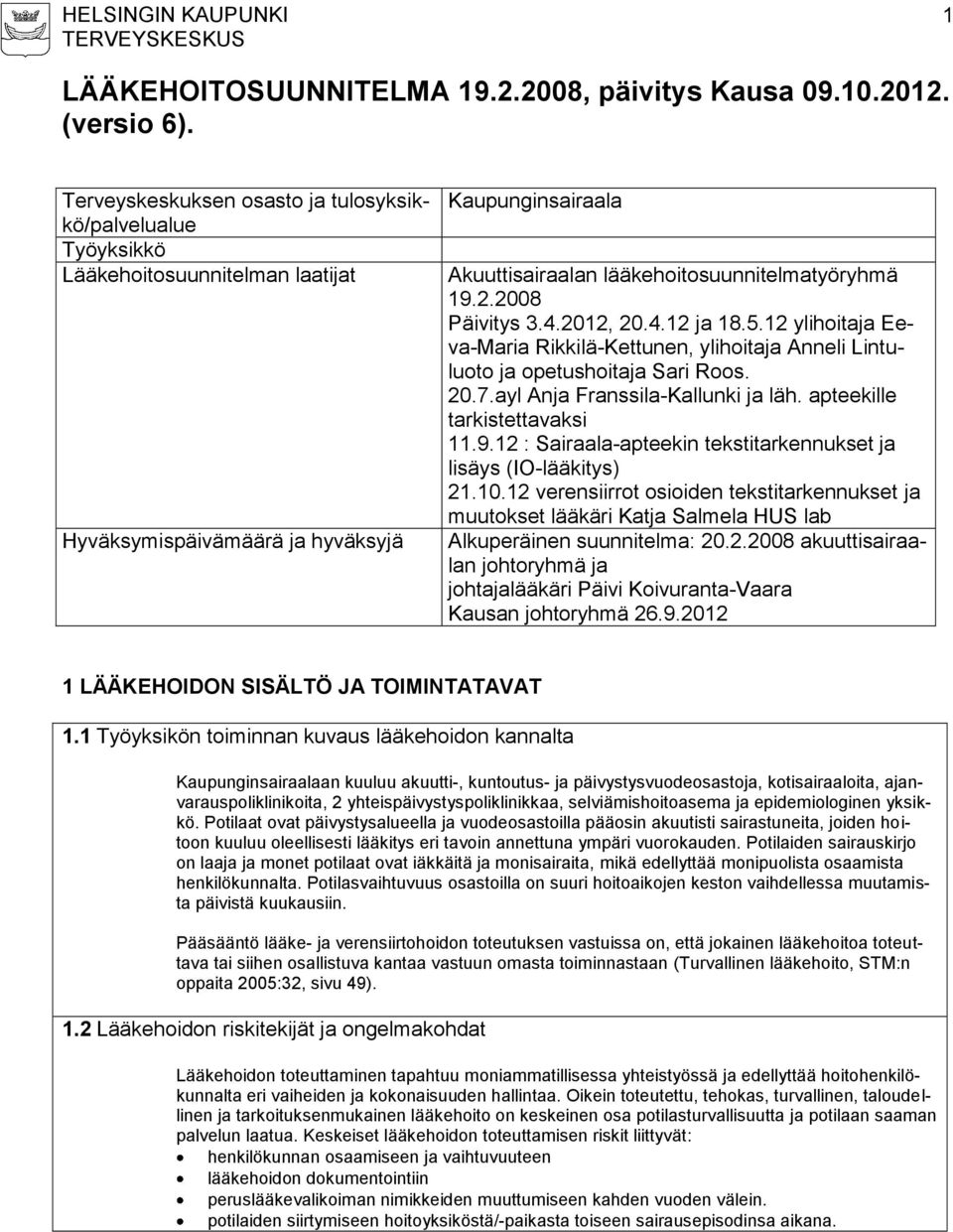 2008 Päivitys 3.4.2012, 20.4.12 ja 18.5.12 ylihoitaja Eeva-Maria Rikkilä-Kettunen, ylihoitaja Anneli Lintuluoto ja opetushoitaja Sari Roos. 20.7.ayl Anja Franssila-Kallunki ja läh.