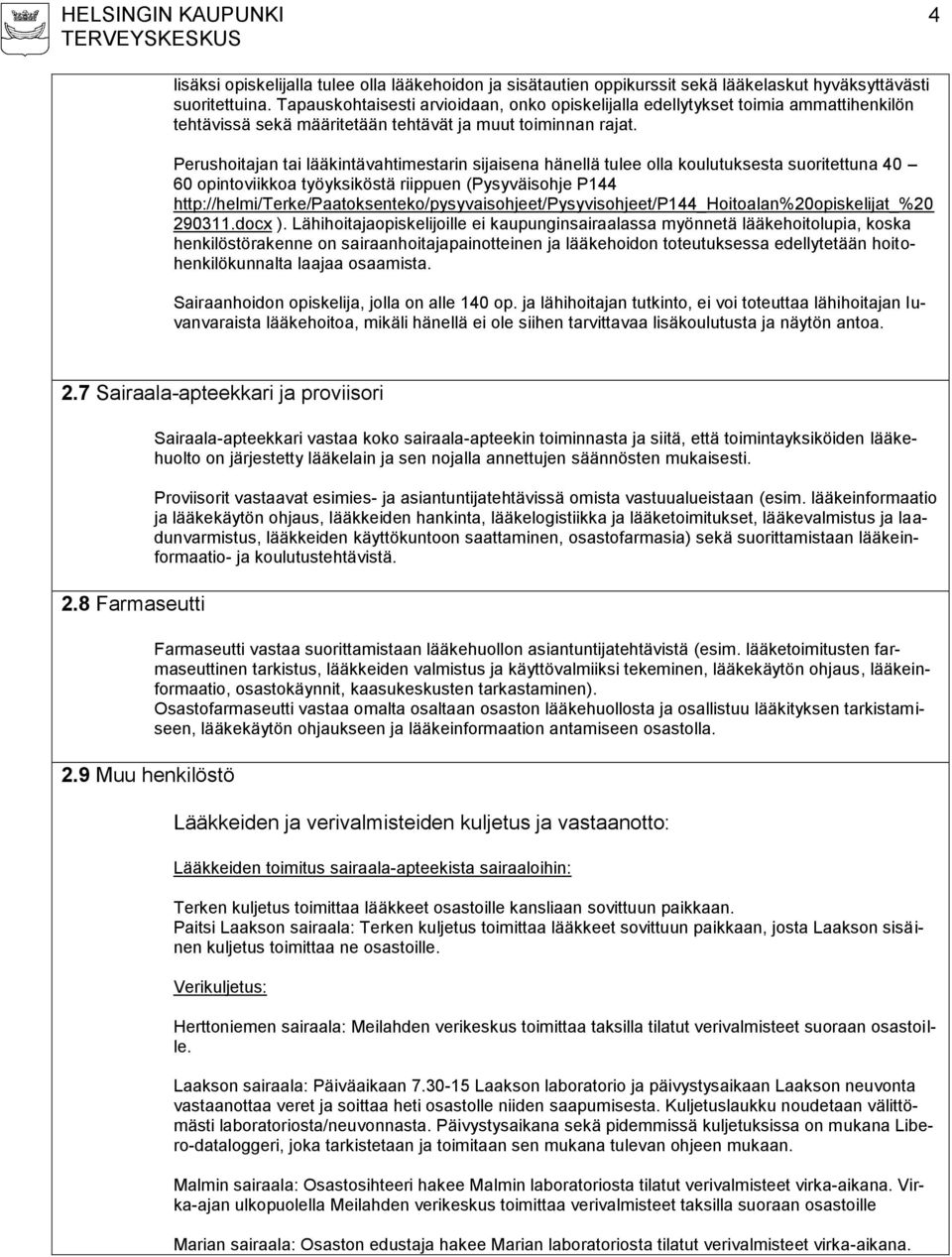 Perushoitajan tai lääkintävahtimestarin sijaisena hänellä tulee olla koulutuksesta suoritettuna 40 60 opintoviikkoa työyksiköstä riippuen (Pysyväisohje P144