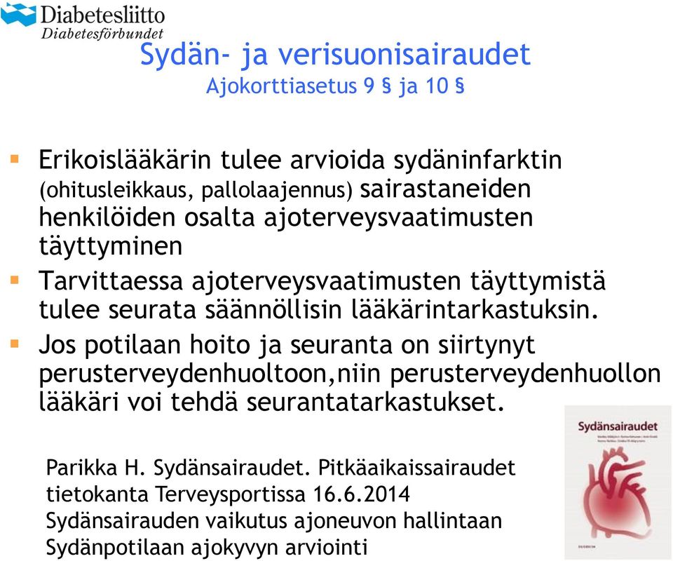 Jos potilaan hoito ja seuranta on siirtynyt perusterveydenhuoltoon,niin perusterveydenhuollon lääkäri voi tehdä seurantatarkastukset. Parikka H.