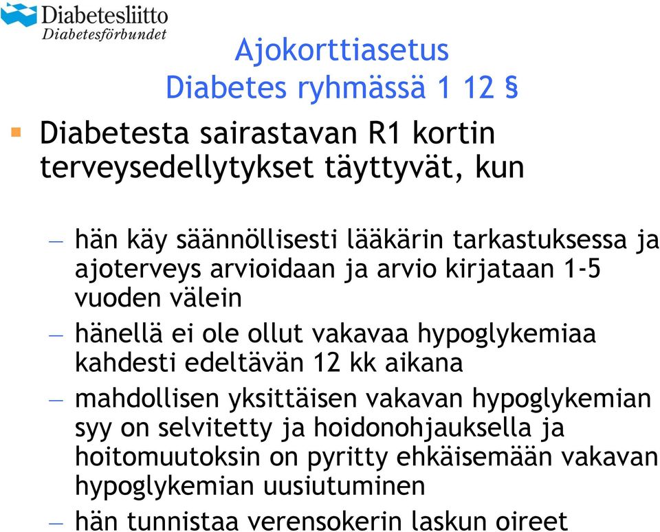 vakavaa hypoglykemiaa kahdesti edeltävän 12 kk aikana mahdollisen yksittäisen vakavan hypoglykemian syy on selvitetty ja