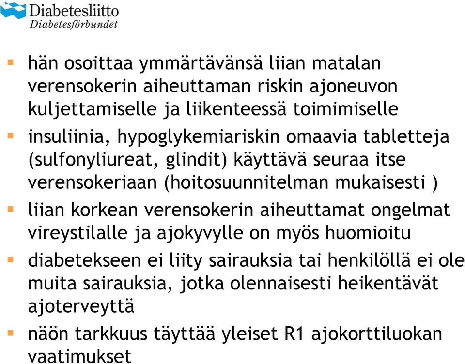 mukaisesti ) liian korkean verensokerin aiheuttamat ongelmat vireystilalle ja ajokyvylle on myös huomioitu diabetekseen ei liity