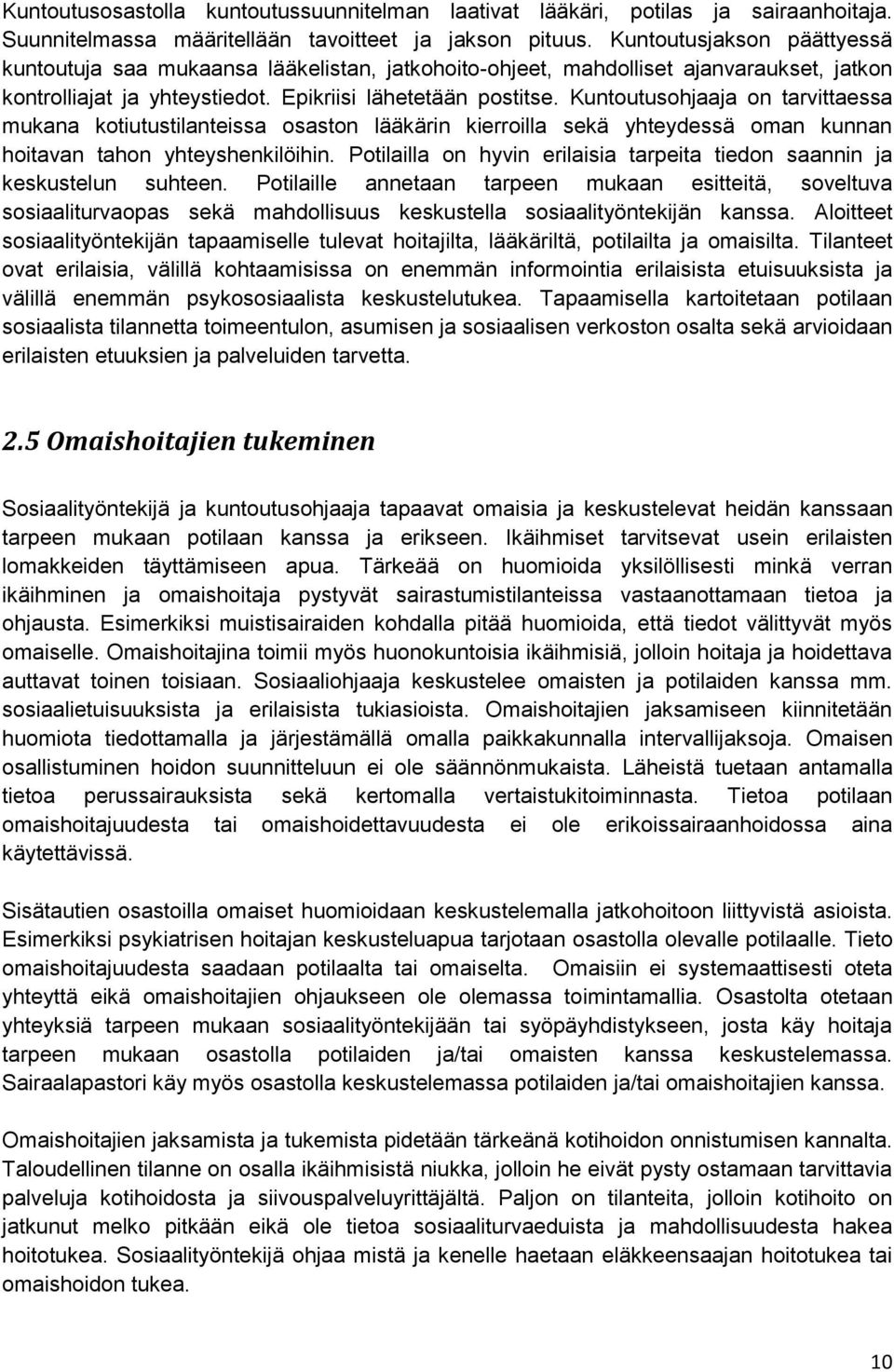 Kuntoutusohjaaja on tarvittaessa mukana kotiutustilanteissa osaston lääkärin kierroilla sekä yhteydessä oman kunnan hoitavan tahon yhteyshenkilöihin.