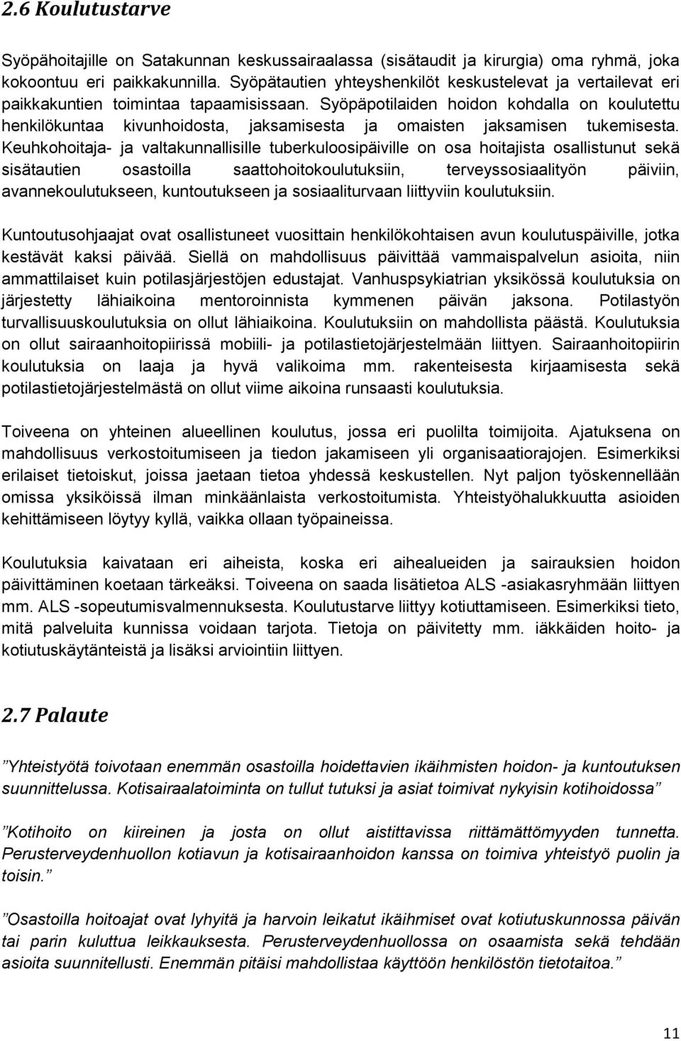 Syöpäpotilaiden hoidon kohdalla on koulutettu henkilökuntaa kivunhoidosta, jaksamisesta ja omaisten jaksamisen tukemisesta.