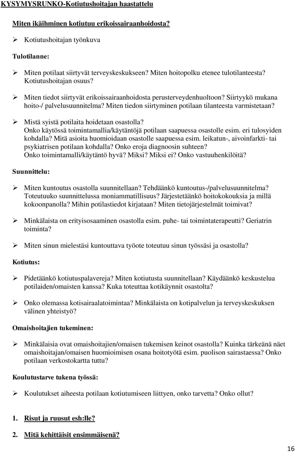 Miten tiedon siirtyminen potilaan tilanteesta varmistetaan? Mistä syistä potilaita hoidetaan osastolla? Onko käytössä toimintamallia/käytäntöjä potilaan saapuessa osastolle esim.