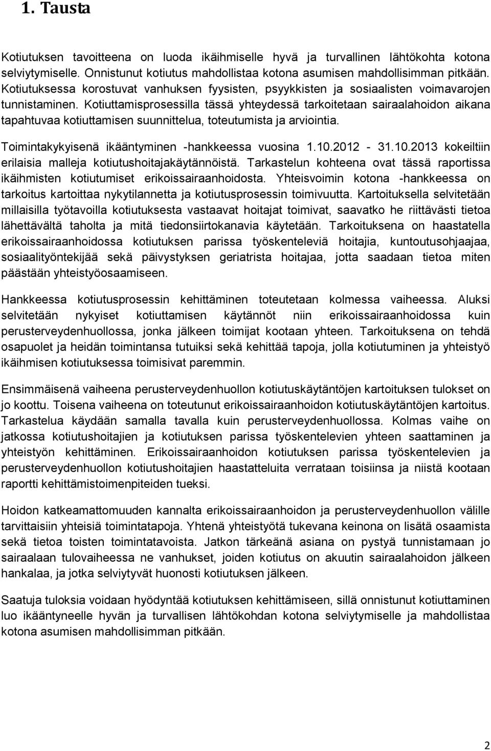 Kotiuttamisprosessilla tässä yhteydessä tarkoitetaan sairaalahoidon aikana tapahtuvaa kotiuttamisen suunnittelua, toteutumista ja arviointia. Toimintakykyisenä ikääntyminen -hankkeessa vuosina 1.10.