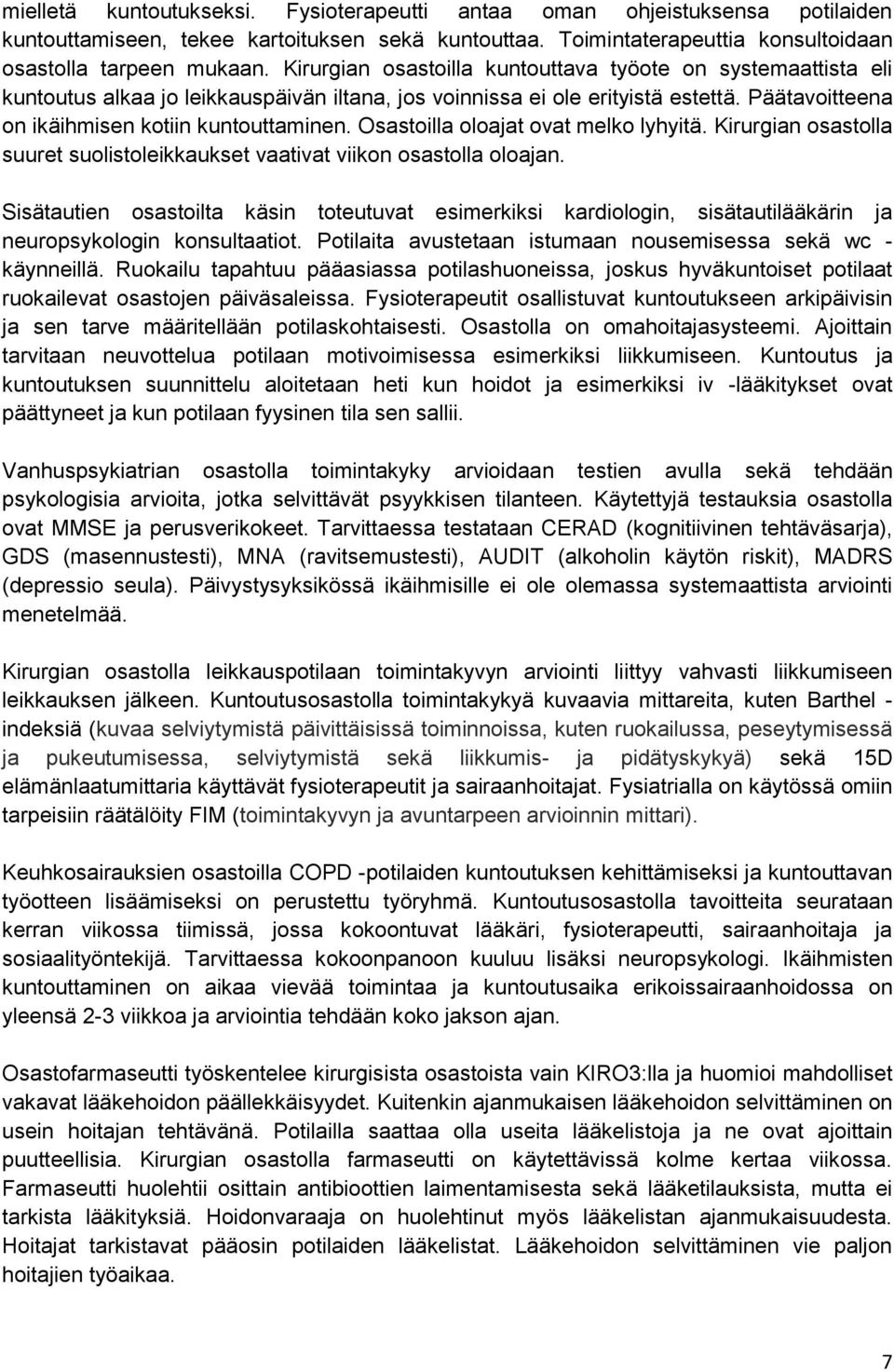 Osastoilla oloajat ovat melko lyhyitä. Kirurgian osastolla suuret suolistoleikkaukset vaativat viikon osastolla oloajan.