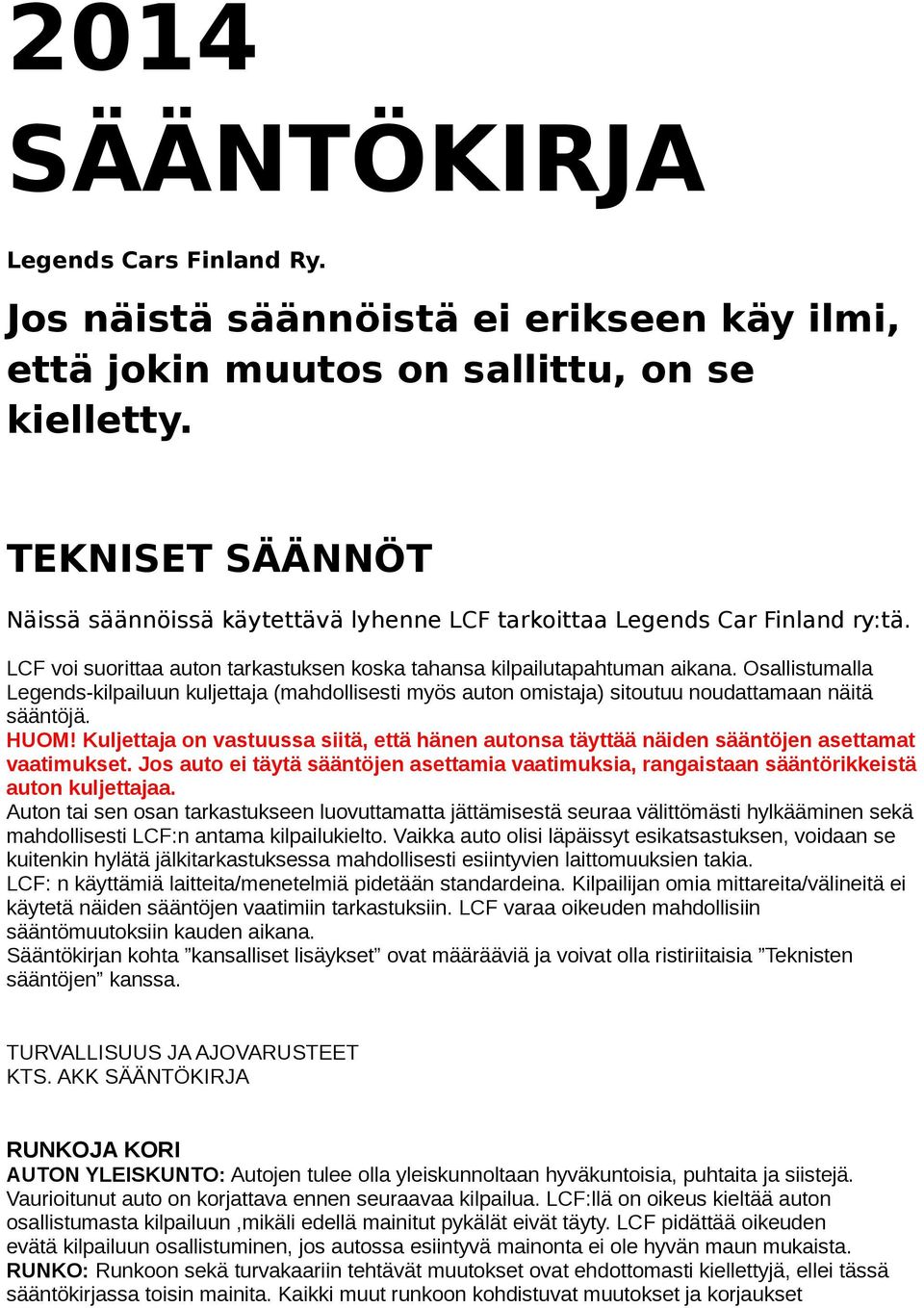 Osallistumalla Legends-kilpailuun kuljettaja (mahdollisesti myös auton omistaja) sitoutuu noudattamaan näitä sääntöjä. HUOM!