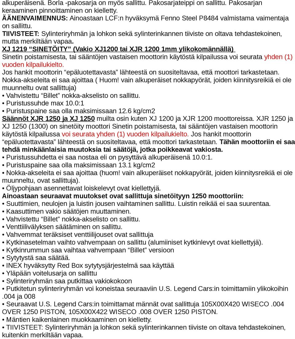 TIIVISTEET: Sylinteriryhmän ja lohkon sekä sylinterinkannen tiiviste on oltava tehdastekoinen, mutta merkiltään vapaa.