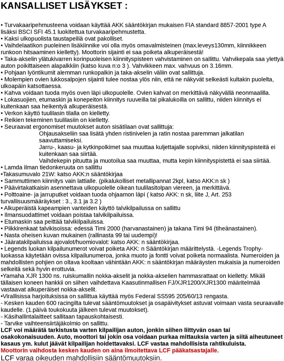 Moottorin sijainti ei saa poiketa alkuperäisestä! Taka-akselin ylätukivarren korinpuoleisen kiinnityspisteen vahvistaminen on sallittu.