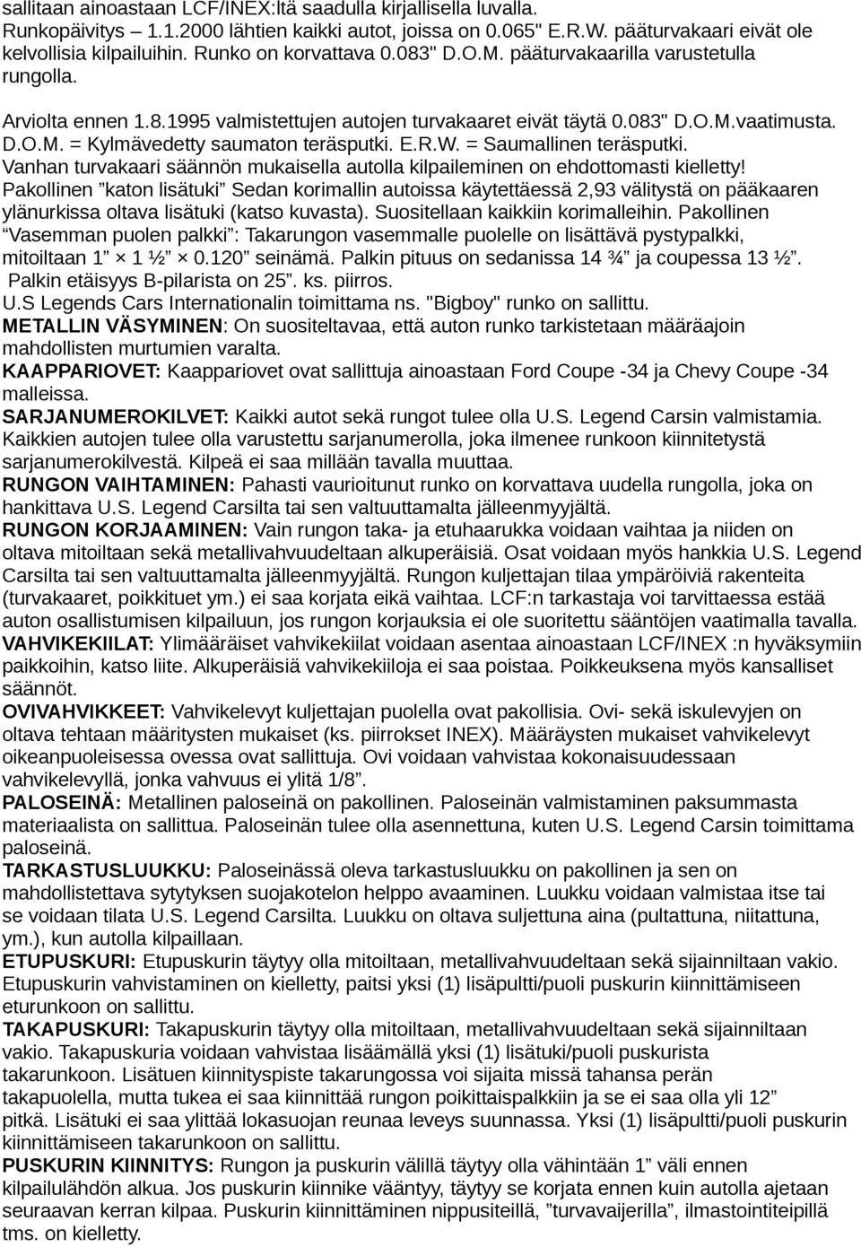 E.R.W. = Saumallinen teräsputki. Vanhan turvakaari säännön mukaisella autolla kilpaileminen on ehdottomasti kielletty!