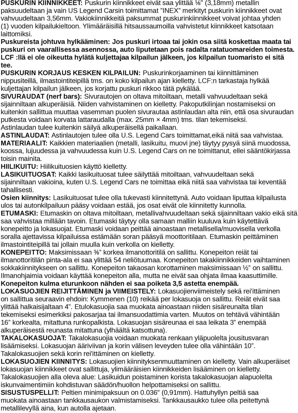 Puskureista johtuva hylkääminen: Jos puskuri irtoaa tai jokin osa siitä koskettaa maata tai puskuri on vaarallisessa asennossa, auto liputetaan pois radalta ratatuomareiden toimesta.