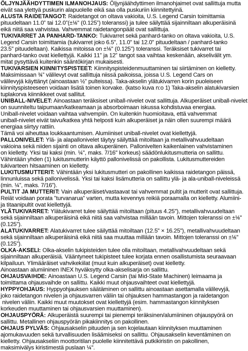 125 ) toleranssi) ja tulee säilyttää sijainniltaan alkuperäisinä eikä niitä saa vahvistaa. Vahvemmat raidetangonpäät ovat sallittuja.