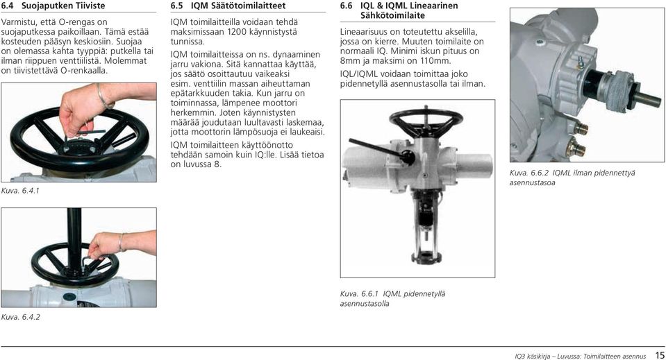 dynaaminen jarru vakiona. Sitä kannattaa käyttää, jos säätö osoittautuu vaikeaksi esim. venttiilin massan aiheuttaman epätarkkuuden takia. Kun jarru on toiminnassa, lämpenee moottori herkemmin.