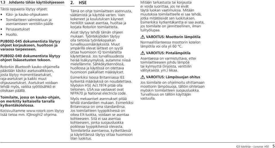 Rotorkin Bluetooth kauko-ohjaimella päästään käsiksi asetusvalikkoon, josta löytyy momenttiasetukset, raja-asetukset ja kaikki muut ohjausasetukset.