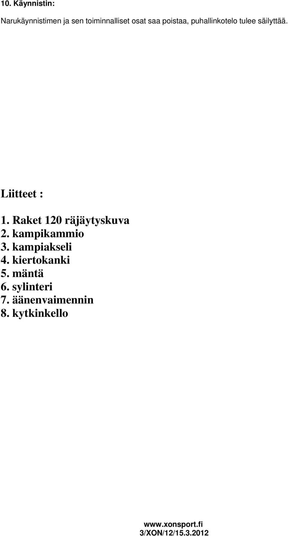 Raket 120 räjäytyskuva 2. kampikammio 3. kampiakseli 4.