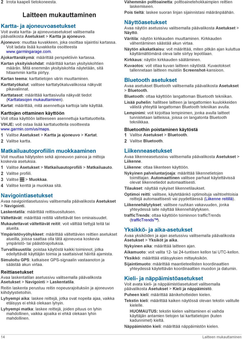 Kartan yksityiskohdat: määrittää kartan yksityiskohtien määrän. Mitä enemmän yksityiskohtia näytetään, sitä hitaammin kartta piirtyy. Kartan teema: karttatietojen värin muuttaminen.