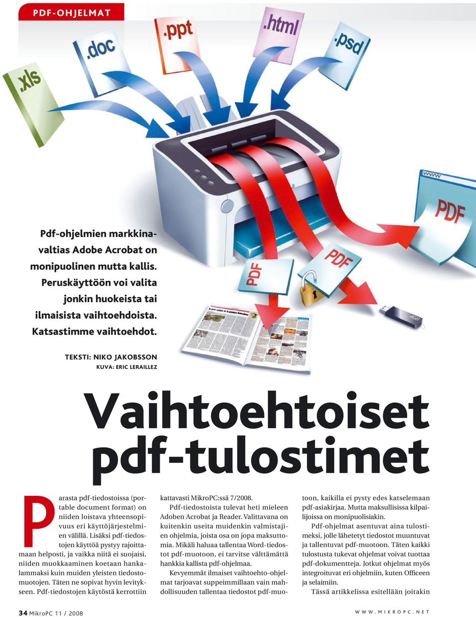 Lisäksi pdf-tiedostojen käyttöä pystyy rajoittamaan helposti, ja vaikka niitä ei suojaisi, niiden muokkaaminen koetaan hankalammaksi kuin muiden yleisten tiedostomuotojen.