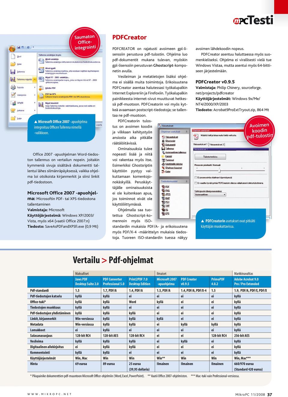 Microsoft Office 2007 -apuohjelma: Microsoftin PDF- tai XPS-tiedostona tallentaminen Valmistaja: Microsoft Käyttöjärjestelmä: Windows XP/2003/ Vista, myös x64 (vaatii Office 2007:n) Tiedosto: