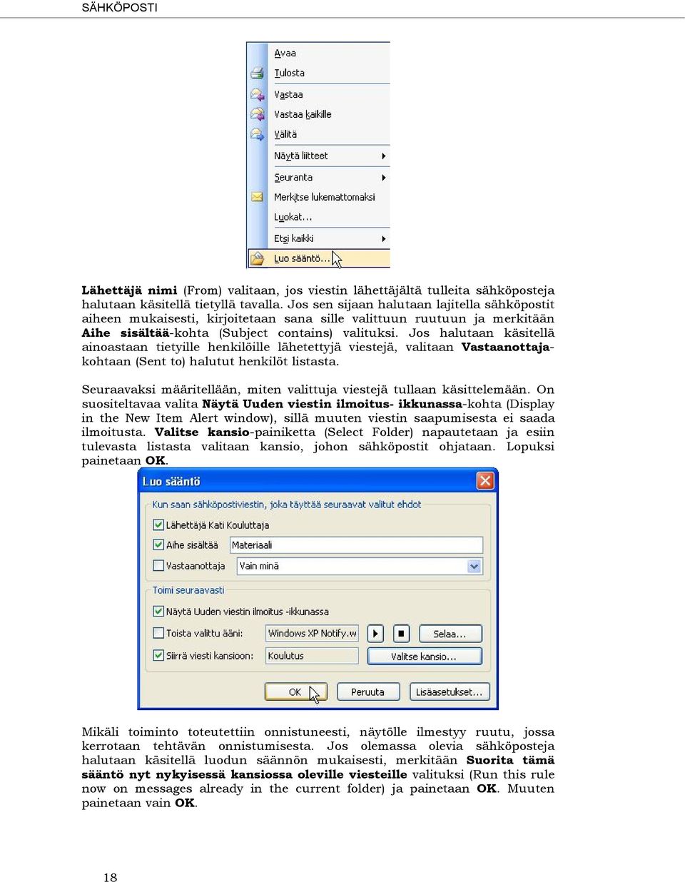 Jos halutaan käsitellä ainoastaan tietyille henkilöille lähetettyjä viestejä, valitaan Vastaanottajakohtaan (Sent to) halutut henkilöt listasta.