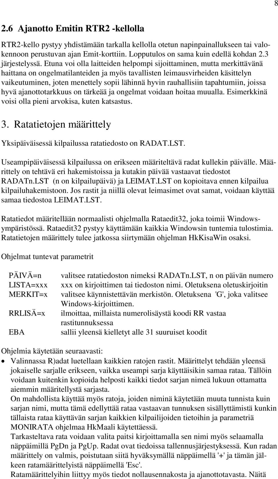 Etuna voi olla laitteiden helpompi sijoittaminen, mutta merkittävänä haittana on ongelmatilanteiden ja myös tavallisten leimausvirheiden käsittelyn vaikeutuminen, joten menettely sopii lähinnä hyvin