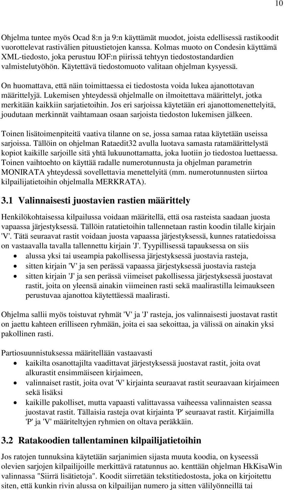 On huomattava, että näin toimittaessa ei tiedostosta voida lukea ajanottotavan määrittelyjä. Lukemisen yhteydessä ohjelmalle on ilmoitettava määrittelyt, jotka merkitään kaikkiin sarjatietoihin.