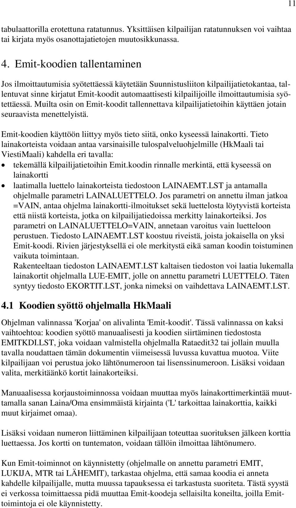 syötettäessä. Muilta osin on Emit-koodit tallennettava kilpailijatietoihin käyttäen jotain seuraavista menettelyistä. Emit-koodien käyttöön liittyy myös tieto siitä, onko kyseessä lainakortti.