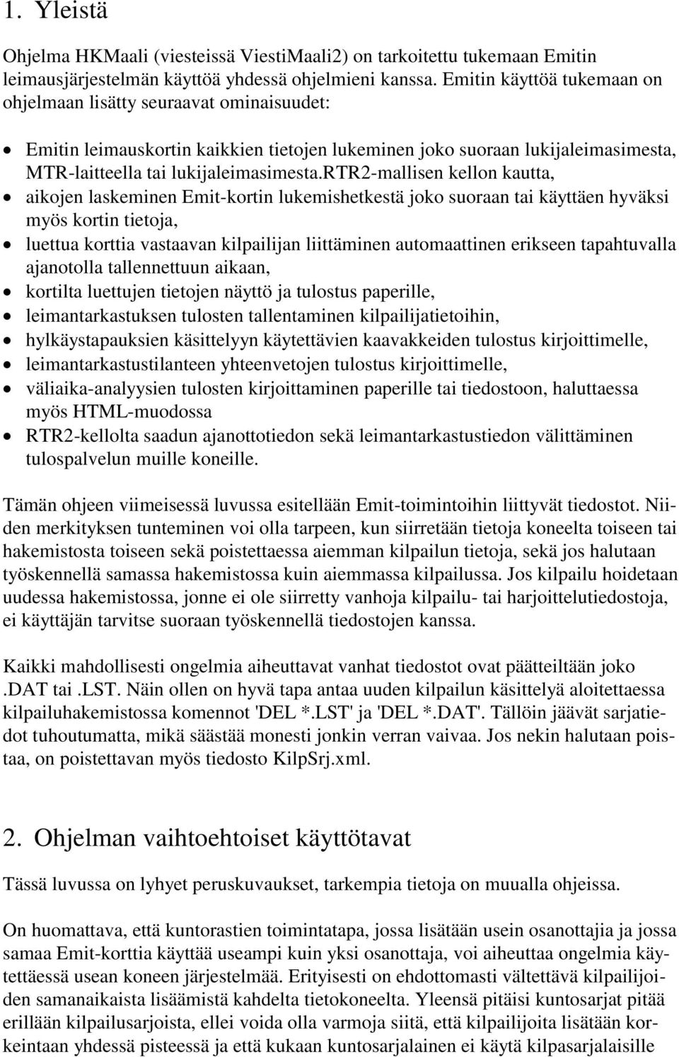 rtr2-mallisen kellon kautta, aikojen laskeminen Emit-kortin lukemishetkestä joko suoraan tai käyttäen hyväksi myös kortin tietoja, luettua korttia vastaavan kilpailijan liittäminen automaattinen