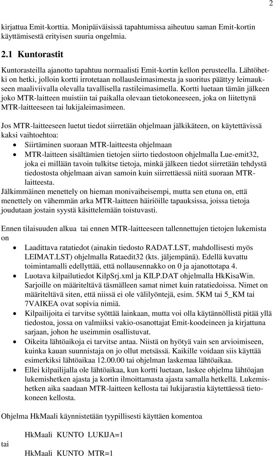 Lähtöhetki on hetki, jolloin kortti irrotetaan nollausleimasimesta ja suoritus päättyy leimaukseen maaliviivalla olevalla tavallisella rastileimasimella.