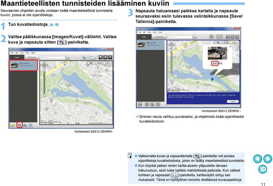 3 Napsauta haluamaasi paikkaa kartalla ja napsauta seuraavaksi esiin tulevassa valintaikkunassa [Save/ Tallenna]-painiketta.