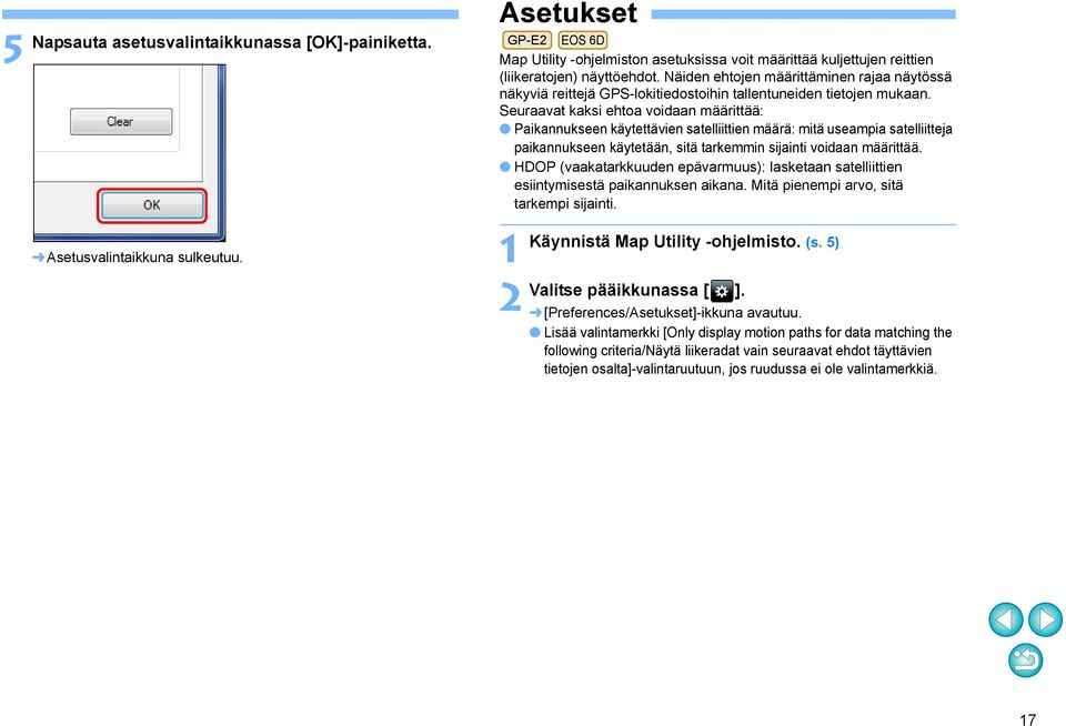 Näiden ehtojen määrittäminen rajaa näytössä näkyviä reittejä GPS-lokitiedostoihin tallentuneiden tietojen mukaan.