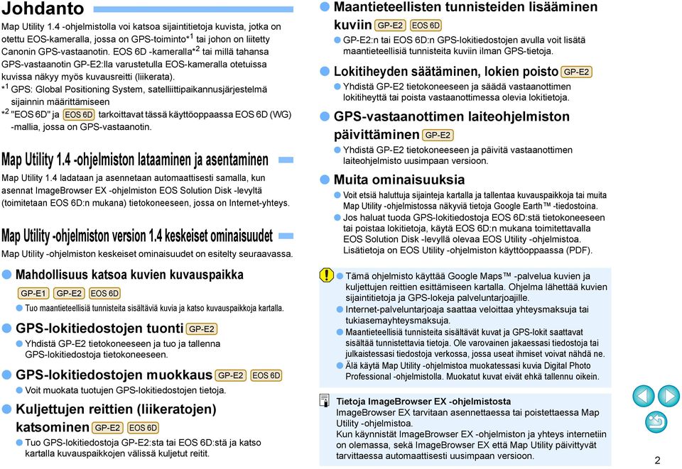 * GPS: Global Positioning System, satelliittipaikannusjärjestelmä sijainnin määrittämiseen * 2 "EOS 6D" ja EOS 6D tarkoittavat tässä käyttöoppaassa EOS 6D (WG) -mallia, jossa on GPS-vastaanotin.