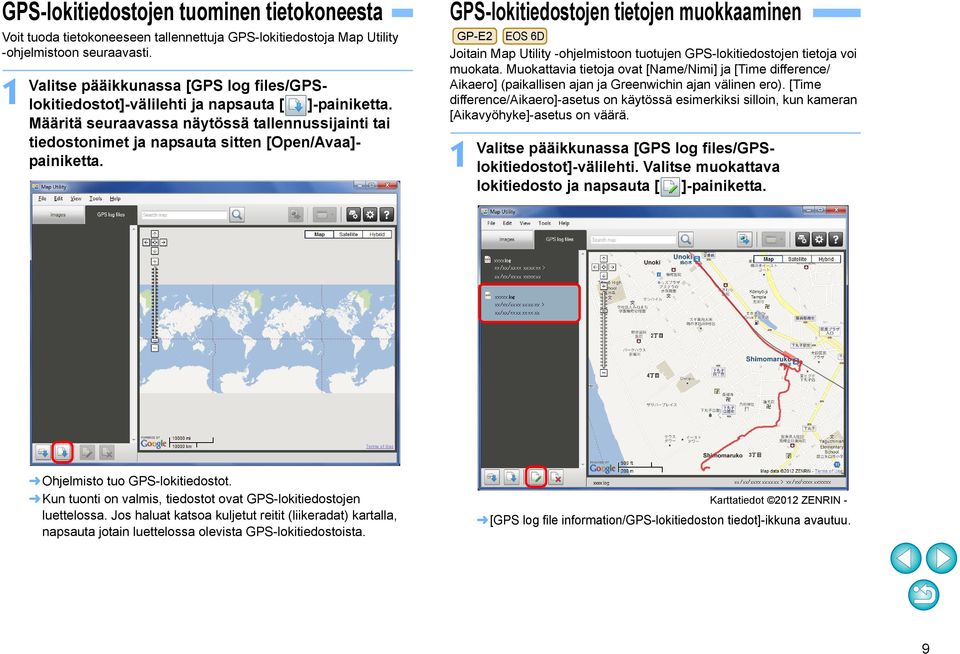 GPS-lokitiedostojen tietojen muokkaaminen GP-E2 EOS 6D Joitain Map Utility -ohjelmistoon tuotujen GPS-lokitiedostojen tietoja voi muokata.