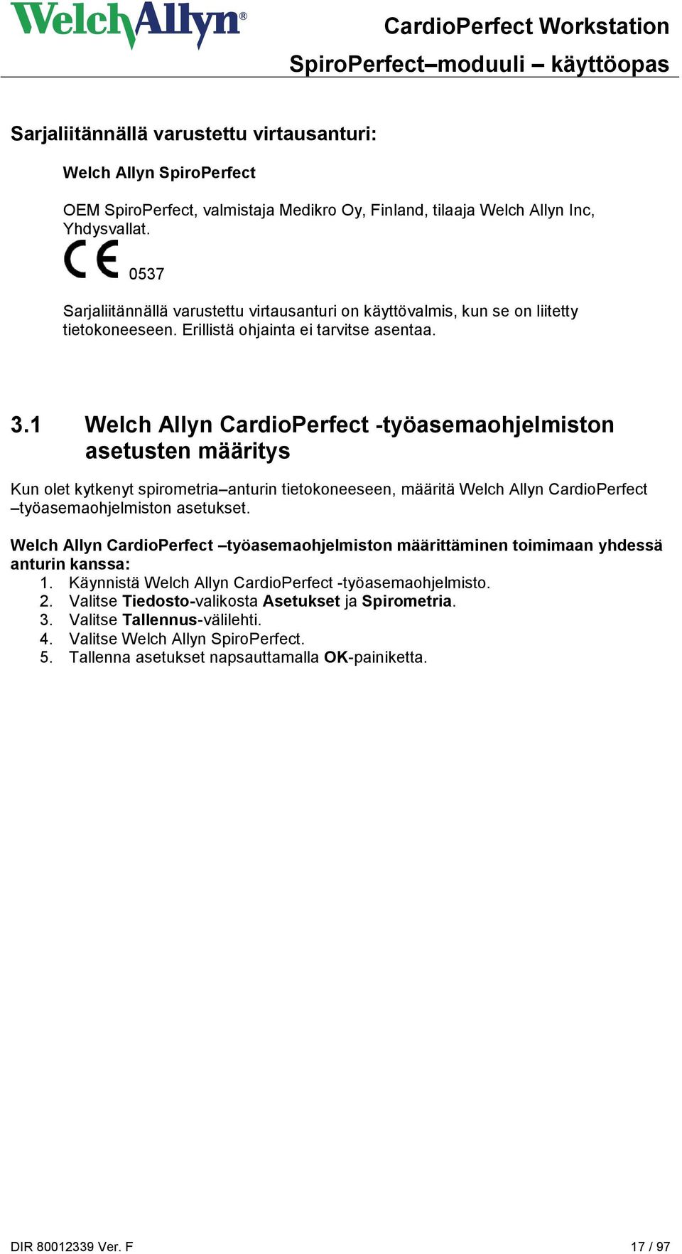 1 Welch Allyn CardioPerfect -työasemaohjelmiston asetusten määritys Kun olet kytkenyt spirometria anturin tietokoneeseen, määritä Welch Allyn CardioPerfect työasemaohjelmiston asetukset.