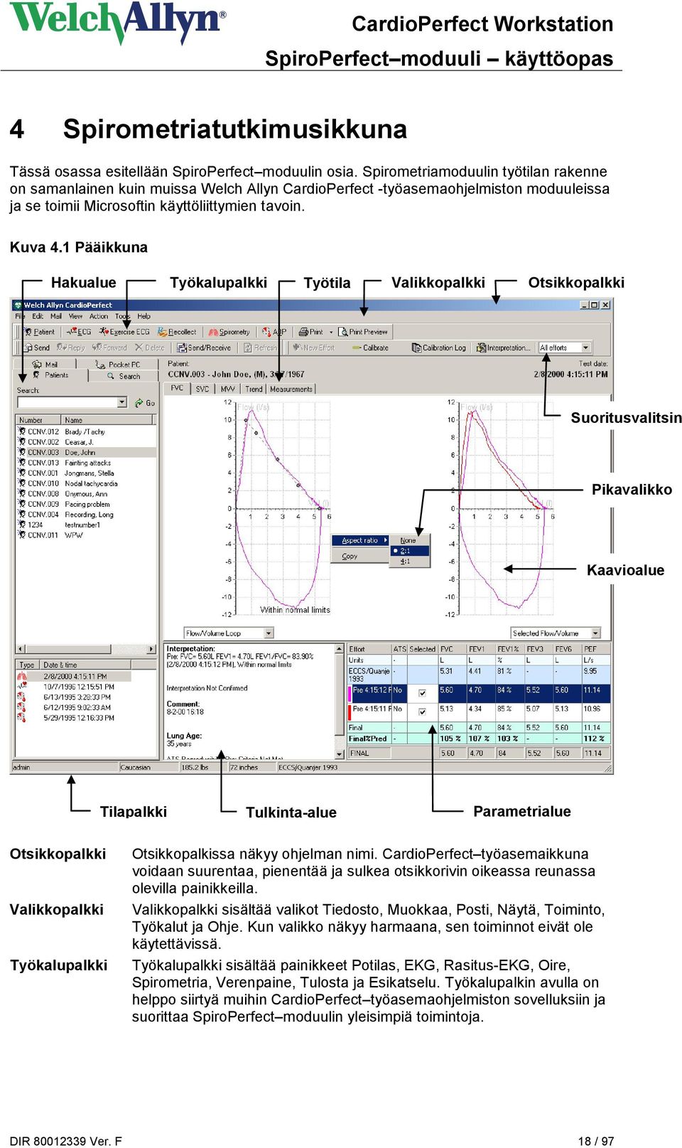 1 Pääikkuna Hakualue Työkalupalkki Työtila Valikkopalkki Otsikkopalkki Suoritusvalitsin Pikavalikko Kaavioalue Tilapalkki Tulkinta-alue Parametrialue Otsikkopalkki Valikkopalkki Työkalupalkki